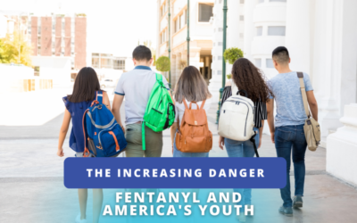 The Increasing Danger of Fentanyl To America’s Youth